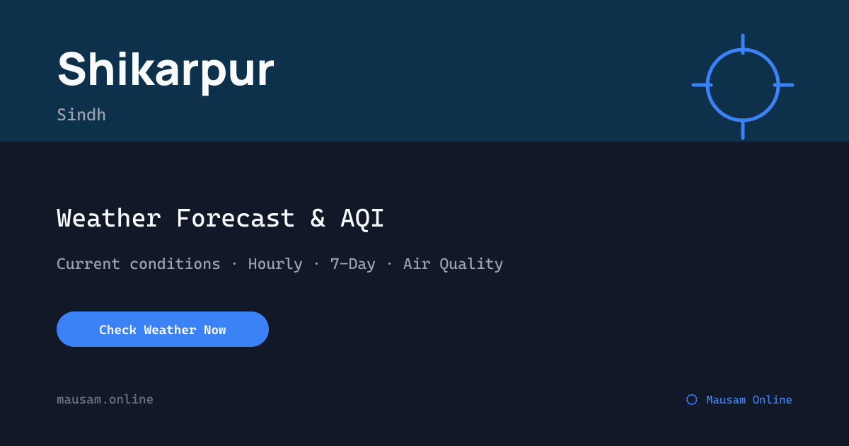 Shikarpur Weather & Temperature — Today, Tomorrow & 7-Day Forecast
